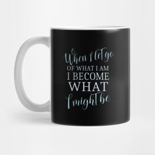 When I let go of what I am, I become what I might be, LAO TZU Mug